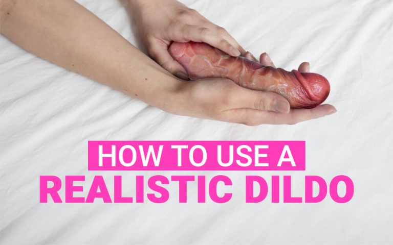 How to Use a Realistic Dildo for Incredible Orgasms