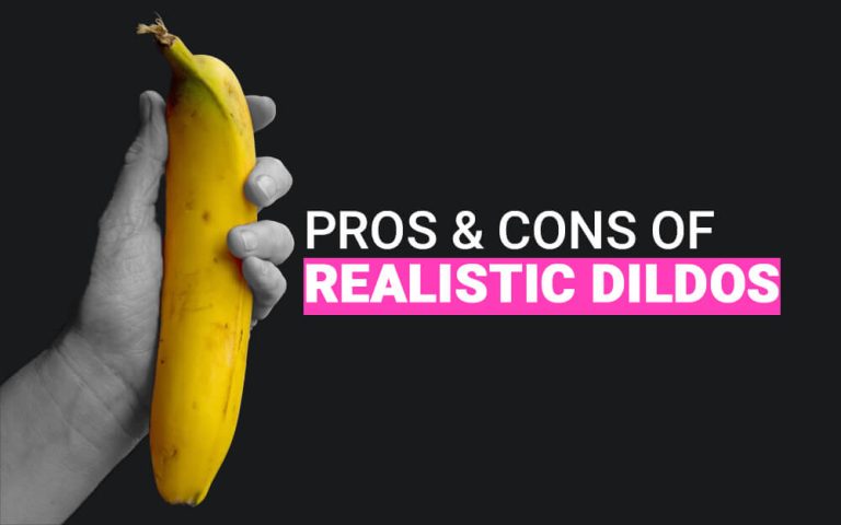 The Pros & Cons of Realistic Dildos